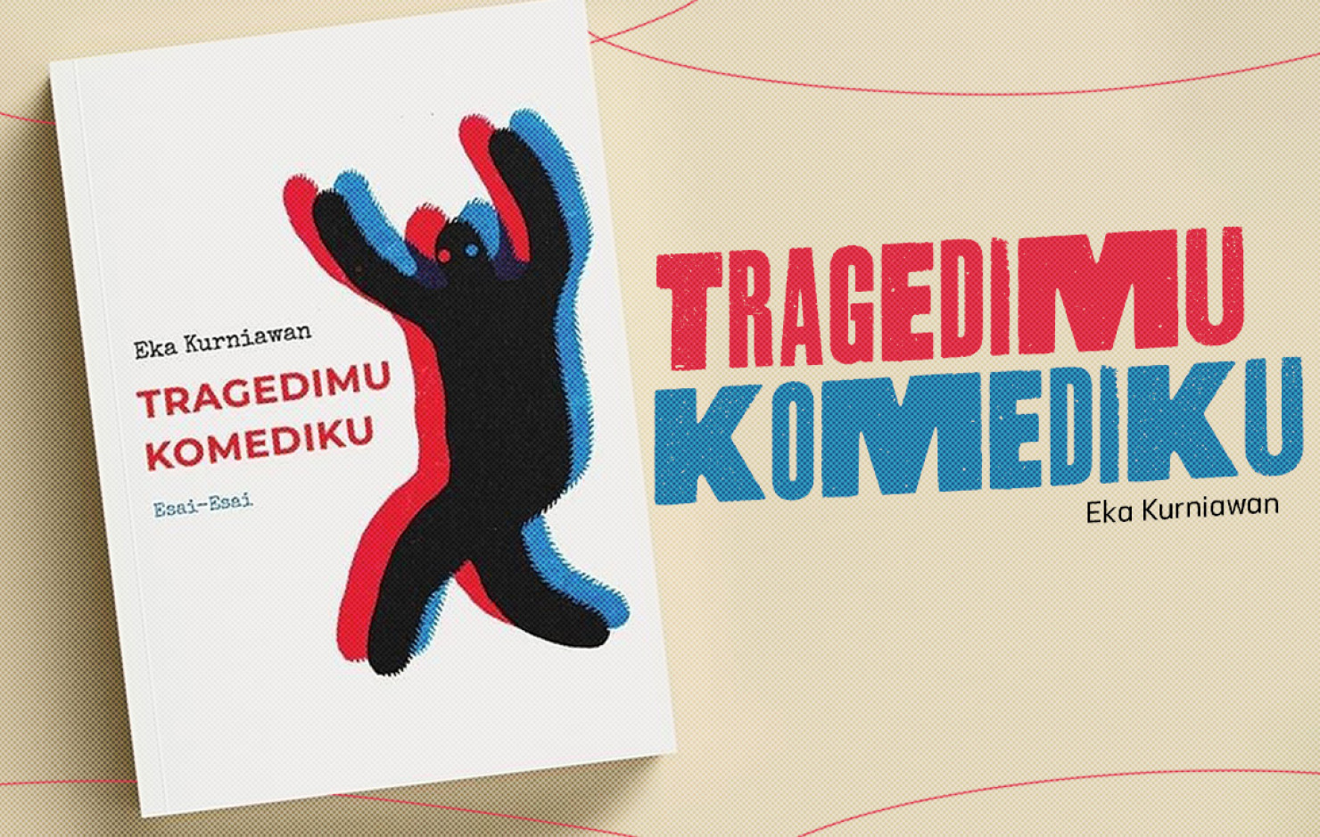 BUKU ‘TRAGEDIMU KOMEDIKU’: MENERTAWAKAN TRAGEDI BERSAMA EKA KURNIAWAN